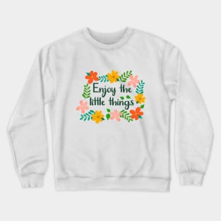 Floral Enjoy the little things Crewneck Sweatshirt